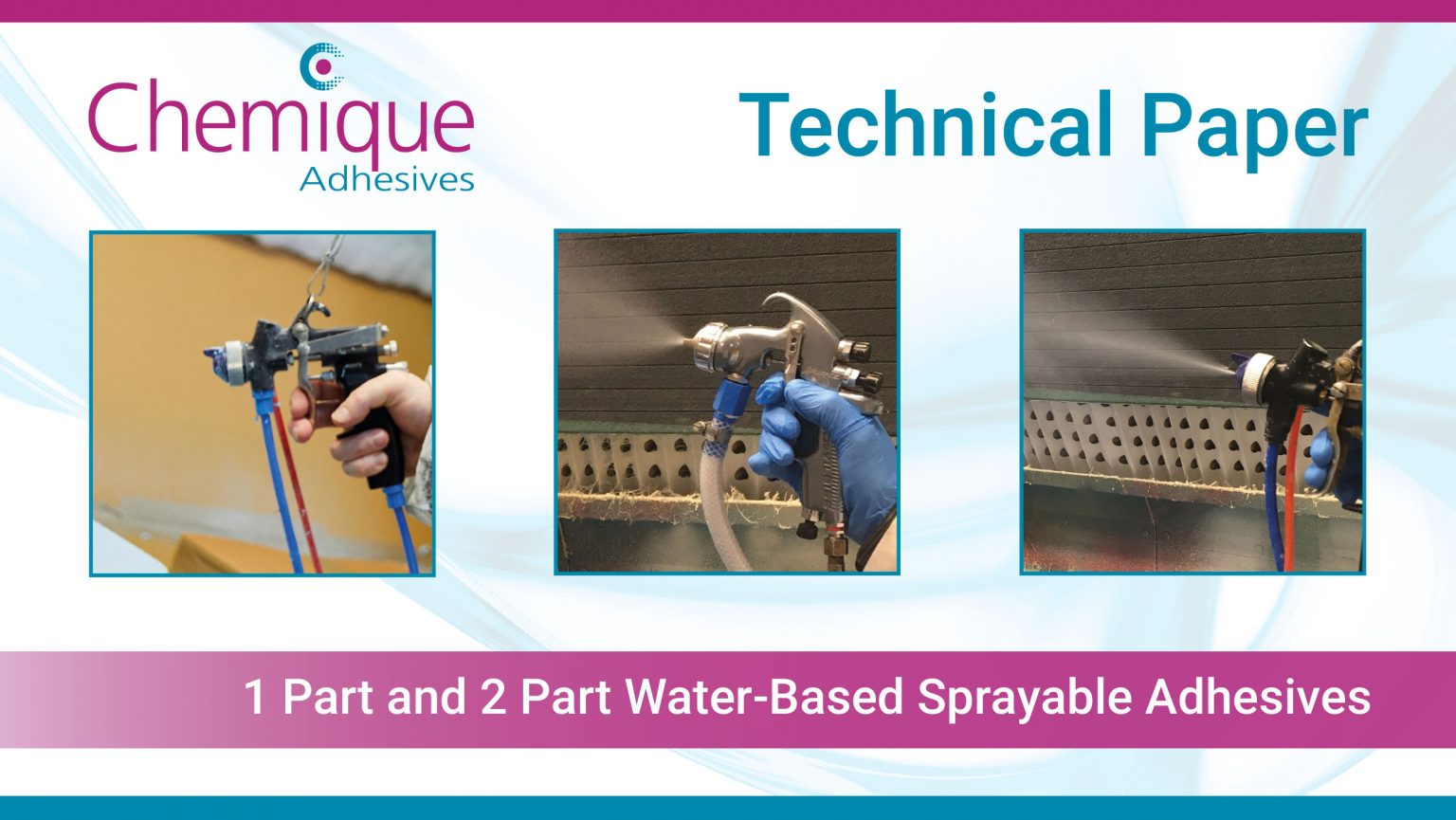 Chemique Adhesives Technical Paper: 1-part and 2-part water-based sprayable adhesive systems