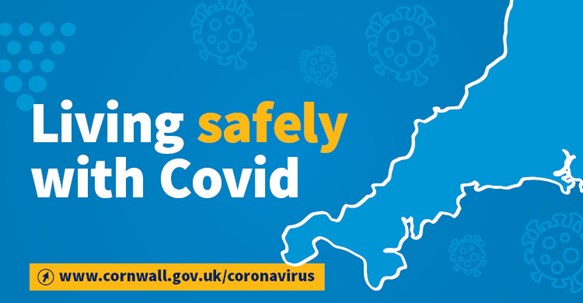 Living safely with Covid - www.cornwall.gov.uk/coronavirus