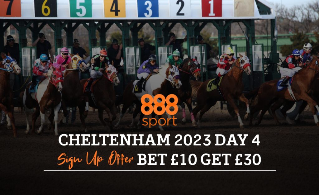888sport Cheltenham Day 4 Offer: Bet £10 Get £30 Cheltenham 2023 day 4 888sport sign up offer Bet £10 get £30