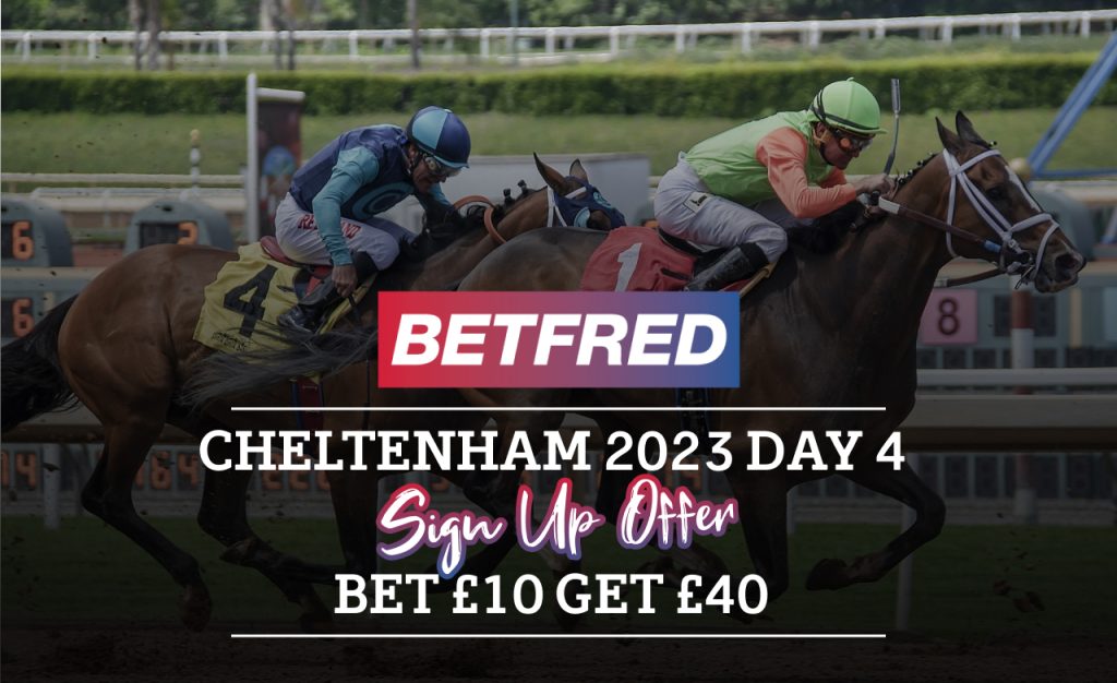 Cheltenham 2023 day 4 Betfred sign up offer - Bet £10 get £40