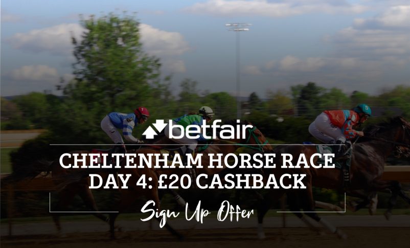 Cheltenham Horse Race day 4 - £20 cashback Betfair sign up offer