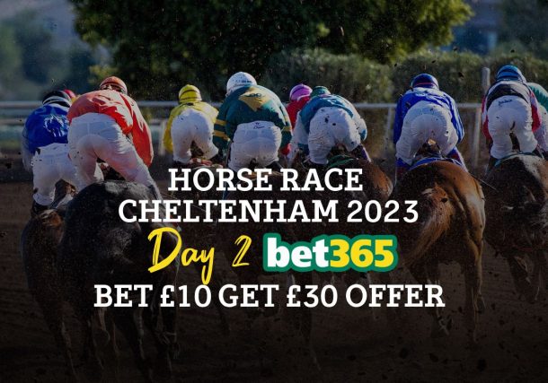 Horse race cheltenham 2023 day 2 bet365 bet 10 get 30 offer
