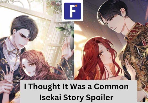 I Thought It Was A Common Isekai Story Spoilers