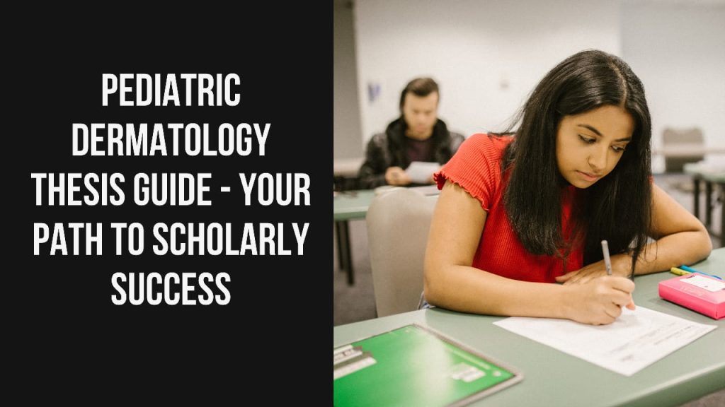 Pediatric Dermatology Thesis Guide – Your Path to Scholarly Success