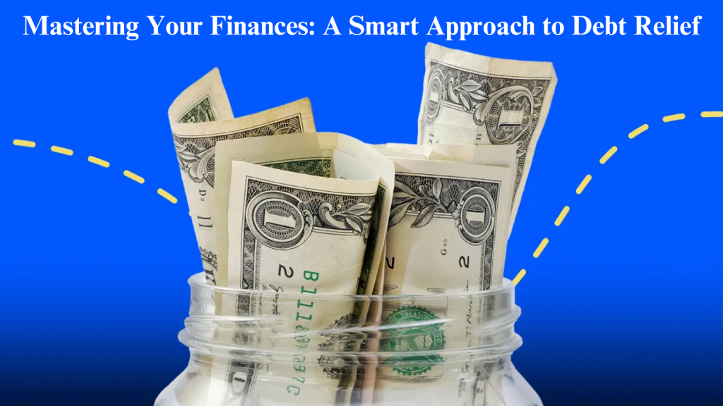 Mastering Your Finances: A Smart Approach to Debt Relief