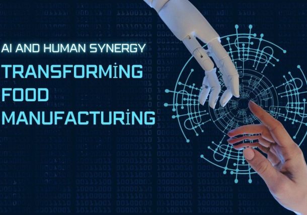 AI and Human Synergy: Transforming Food Manufacturing Through Innovation