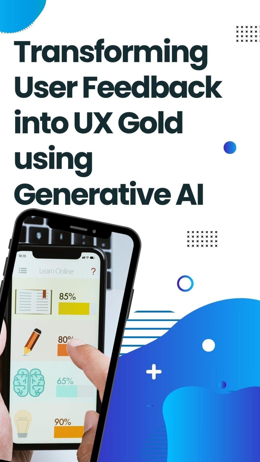 Transforming User Feedback into UX Gold using Generative AI