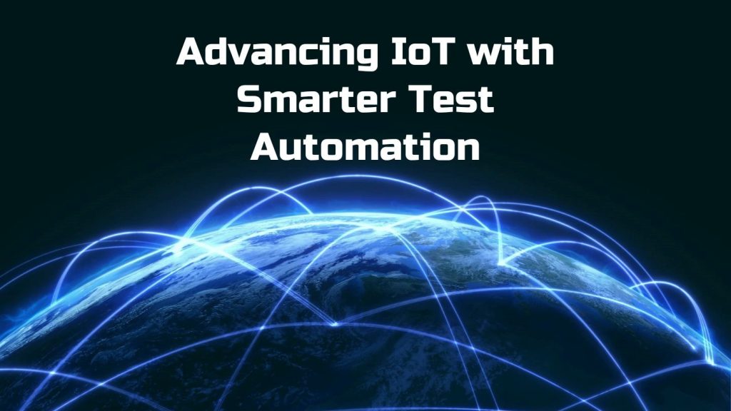 Advancing IoT with Smarter Test Automation