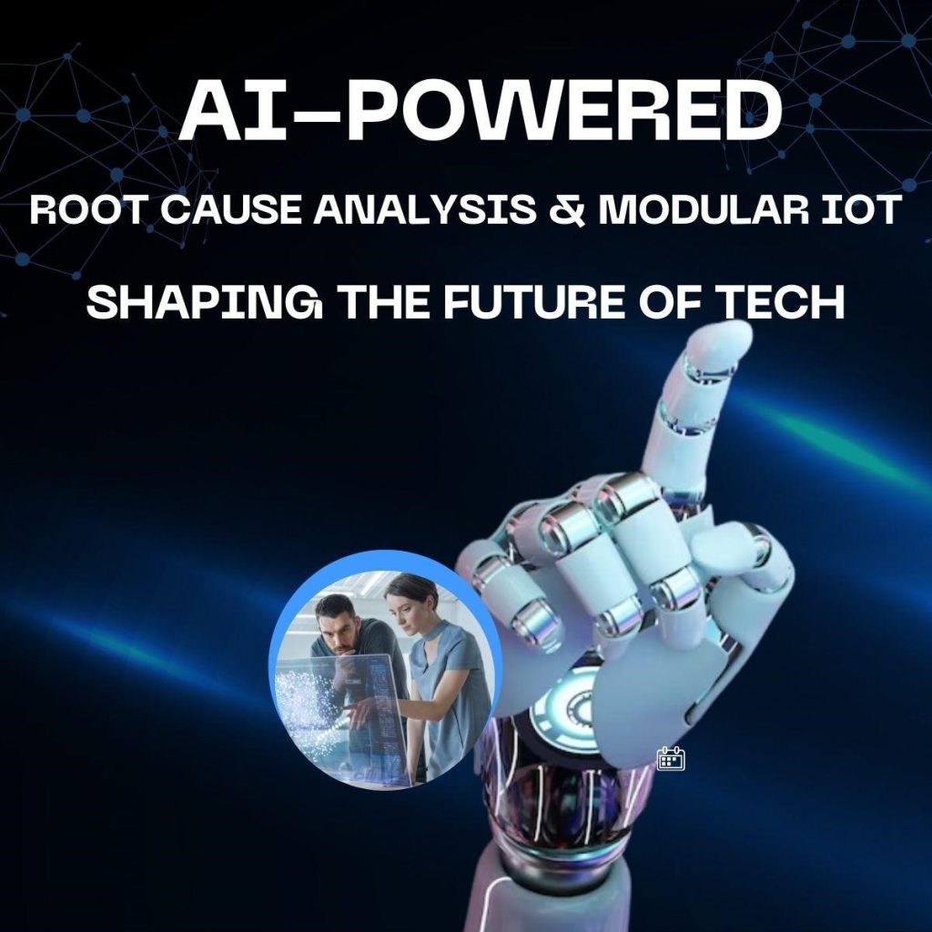 AI-Powered Root Cause Analysis and Modular IoT: Shaping the Future of Tech