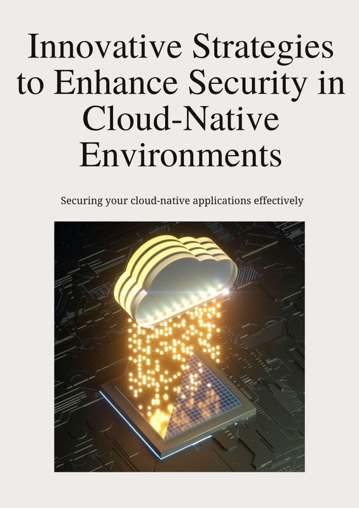 Innovative Strategies to Enhance Security in Cloud-Native Environments