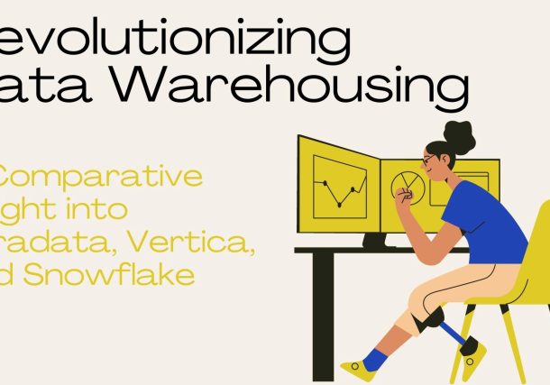 Revolutionizing Data Warehousing: A Comparative Insight into Teradata, Vertica, and Snowflake