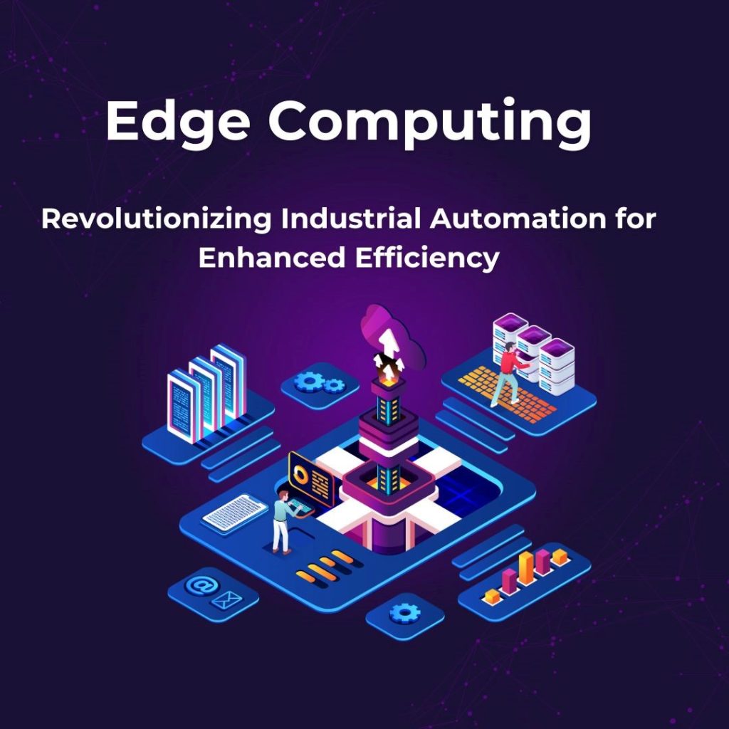 Edge Computing: Revolutionizing Industrial Automation for Enhanced Efficiency and Reliability