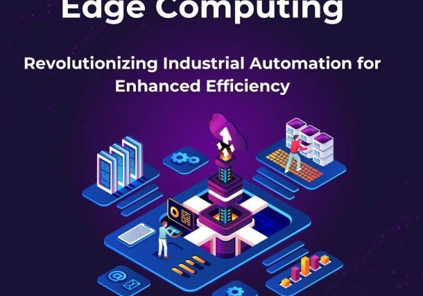 Edge Computing: Revolutionizing Industrial Automation for Enhanced Efficiency and Reliability