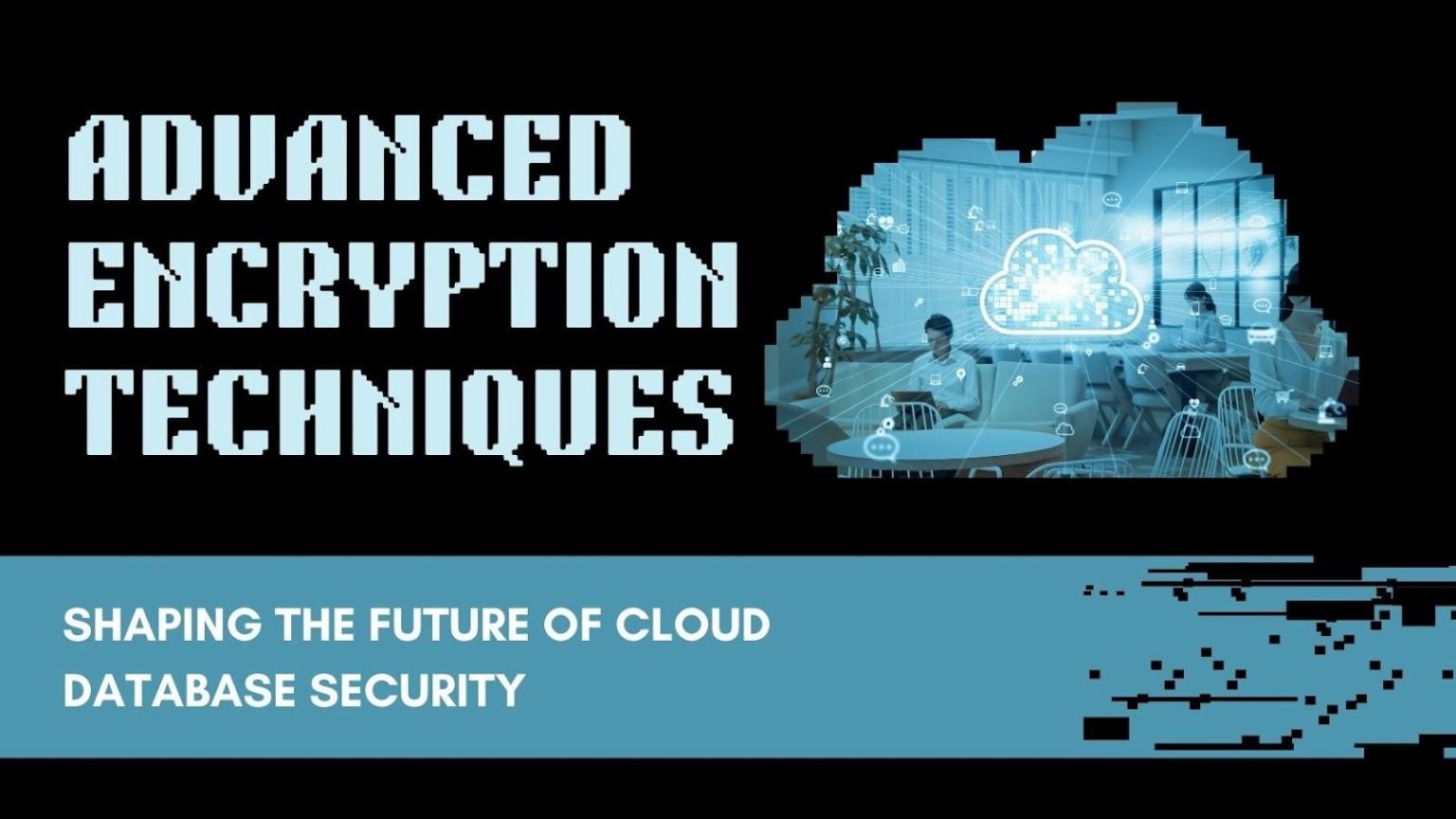 Advanced Encryption Techniques: Shaping the Future of Cloud Database Security