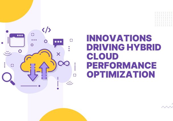 Innovations Driving Hybrid Cloud Performance Optimization