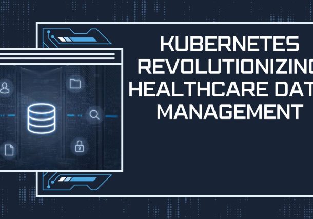 Kubernetes Revolutionizing Healthcare Data Management