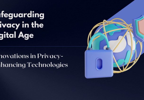 Safeguarding Privacy in the Digital Age: Innovations in Privacy-Enhancing Technologies