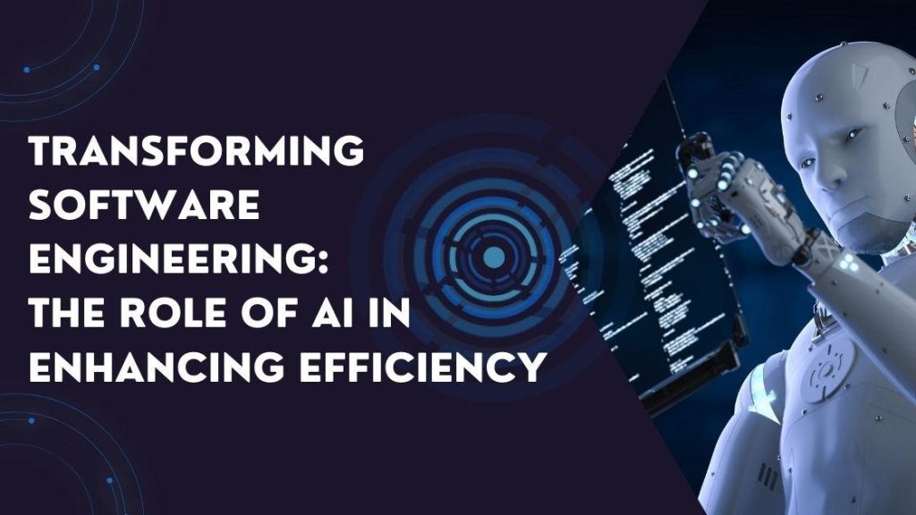 Transforming Software Engineering: The Role of AI in Enhancing Efficiency