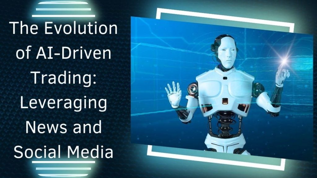 The Evolution of AI-Driven Trading: Leveraging News and Social Media