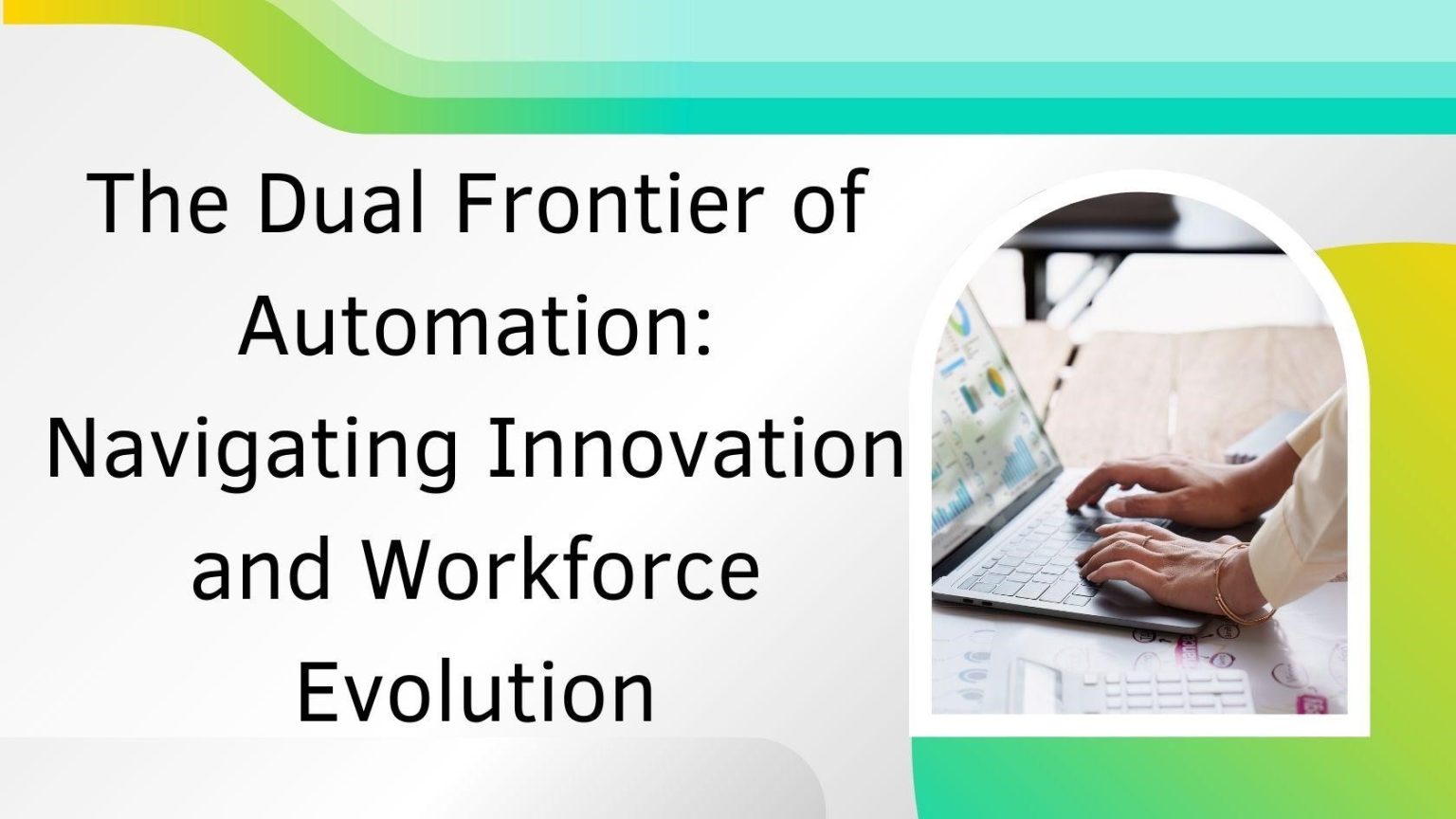 The Dual Frontier of Automation: Navigating Innovation and Workforce Evolution