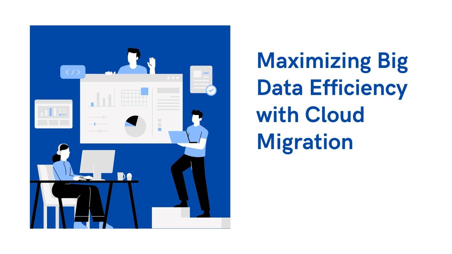 Maximizing Big Data Efficiency with Cloud Migration