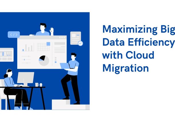 Maximizing Big Data Efficiency with Cloud Migration