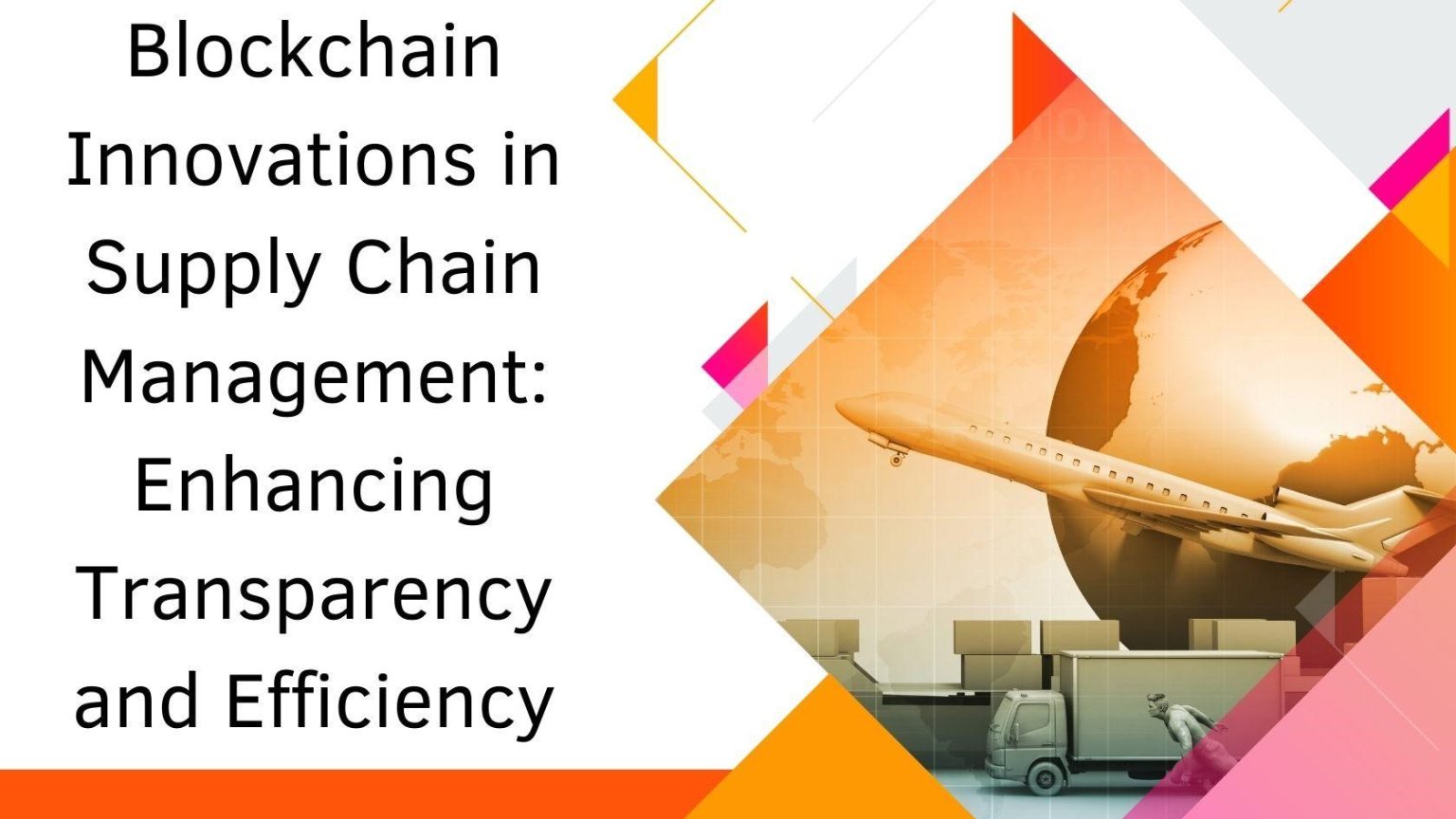 Blockchain Innovations in Supply Chain Management: Enhancing Transparency and Efficiency