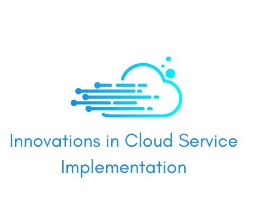 Transforming IT Infrastructure: Key Innovations in Cloud Service Implementation
