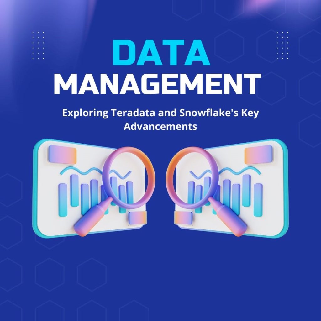 Innovations in Data Management: Exploring Teradata and Snowflake's Key Advancements