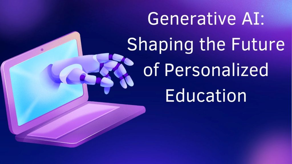 Generative AI: Shaping the Future of Personalized Education