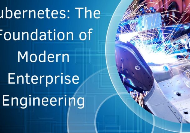 Kubernetes: The Foundation of Modern Enterprise Engineering