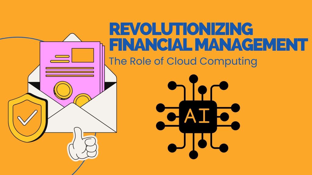 Revolutionizing Financial Management: The Role of Cloud Computing