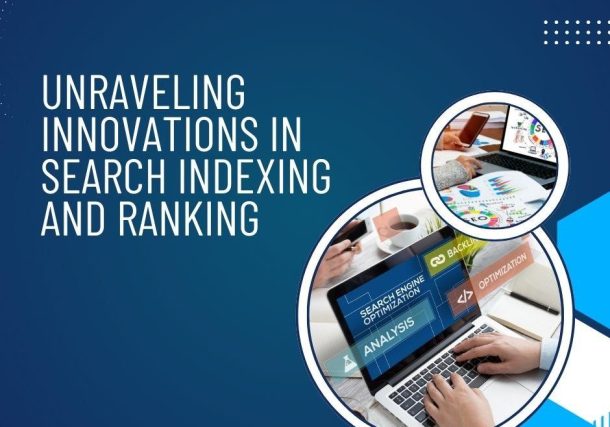 Unraveling Innovations in Search Indexing and Ranking